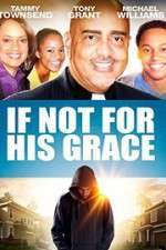 Watch If Not for His Grace Megashare9