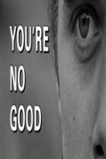 Watch Youre No Good Megashare9