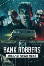 Watch Bank Robbers: The Last Great Heist M4ufree
