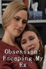 Watch Obsession: Escaping My Ex Megashare9