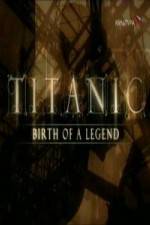 Watch Titanic Birth of a Legend Megashare9