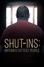 Watch Shut-ins: Britain\'s Fattest People Megashare9