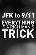 Watch JFK to 9/11: Everything Is a Rich Man\'s Trick Megashare9