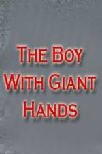 Watch The Boy with Giant Hands Megashare9