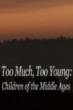 Watch Too Much, Too Young: Children of the Middle Ages Megashare9