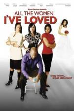 Watch All the Women I've Loved Megashare9