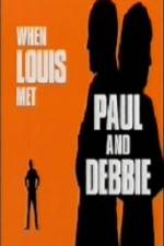 Watch When Louis Met Paul and Debbie Megashare9