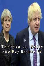 Watch Theresa vs. Boris: How May Became PM Megashare9