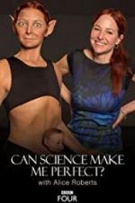 Watch Can Science Make Me Perfect? With Alice Roberts Megashare9