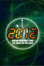 Watch 2012: Mayan Prophecy and the Shift of the Ages Megashare9