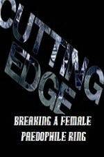 Watch Cutting Edge Breaking A Female Paedophile Ring Megashare9