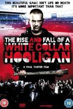 Watch The Rise & Fall of a White Collar Hooligan Megashare9