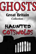 Watch Ghosts of Great Britain Collection: Haunted Cotswolds Megashare9