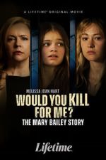 Watch Would You Kill for Me? The Mary Bailey Story Megashare9