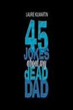 Watch 45 Jokes About My Dead Dad Megashare9