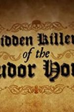 Watch Hidden Killers of the Tudor Home Megashare9