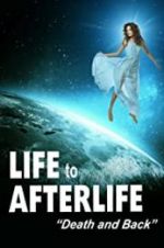 Watch Life to Afterlife: Death and Back Megashare9