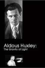 Watch Aldous Huxley The Gravity of Light Megashare9