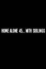 Watch Home Alone 45 With Siblings Megashare9