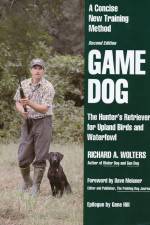 Watch Richard A. Wolters Game Dog: The Hunter's Retriever for Upland Birds and Waterfowl Megashare9