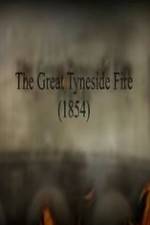 Watch The Great Fire of Tyneside 1854 Megashare9