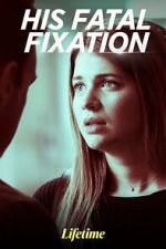 Watch His Fatal Fixation Megashare9