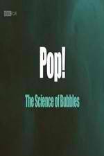 Watch Pop! The Science of Bubbles Megashare9