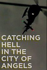 Watch Catching Hell in the City of Angels Megashare9