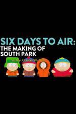 Watch 6 Days to Air The Making of South Park Megashare9