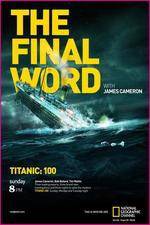 Watch Titanic Final Word with James Cameron Megashare9