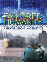 Watch Tailored Humanity: A Revolution in Genetics Megashare9