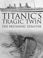 Watch Titanic\'s Tragic Twin: The Britannic Disaster Megashare9