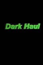 Watch Dark Haul Megashare9