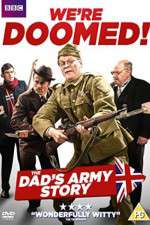 Watch We're Doomed! The Dad's Army Story Megashare9
