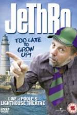 Watch Jethro: Too Late to Grow Up Megashare9