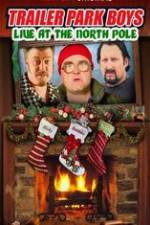 Watch Trailer Park Boys: Live at the North Pole Megashare9