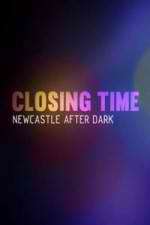 Watch Closing Time: Newcastle After Dark Megashare9