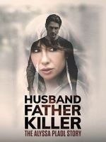 Watch Husband, Father, Killer: The Alyssa Pladl Story Megashare9