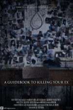 Watch A Guidebook to Killing Your Ex Megashare9