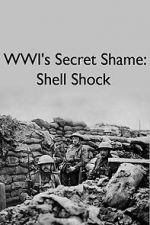 Watch WWIs Secret Shame: Shell Shock Megashare9