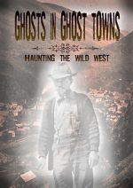 Watch Ghosts in Ghost Towns: Haunting the Wild West Megashare9