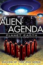 Watch Alien Agenda Planet Earth: Rulers of Time and Space Megashare9