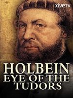 Watch Holbein: Eye of the Tudors Megashare9