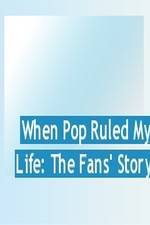 Watch When Pop Ruled My Life: The Fans' Story Megashare9