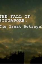 Watch The Fall Of Singapore: The Great Betrayal Megashare9