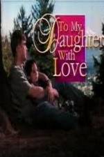 Watch To My Daughter with Love Megashare9