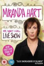 Watch Miranda Hart - My, What I Call, Live Show Megashare9