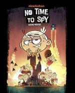 Watch No Time to Spy: A Loud House Movie Megashare9