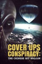 Watch Cover Ups Conspiracy: The Chinese Spy Balloon Megashare9