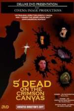 Watch 5 Dead on the Crimson Canvas Megashare9